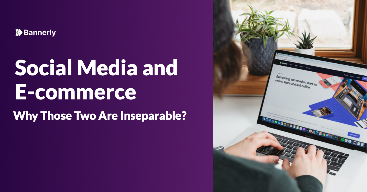 Social Media and E-commerce — Why Those Two Are Inseparable?